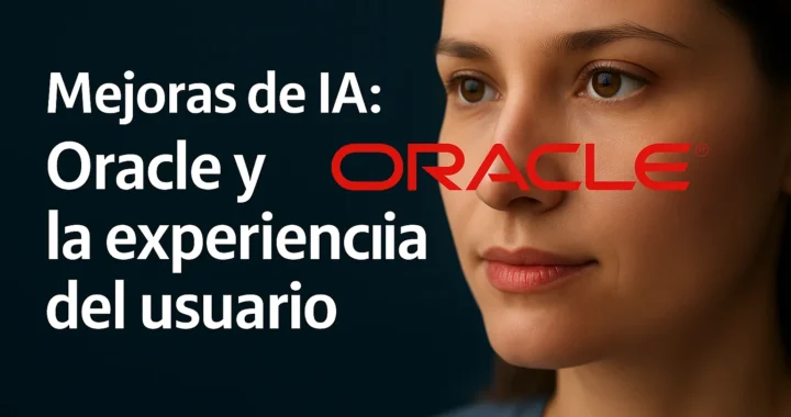 Oracle y la IA: mejora real en la experiencia del usuario